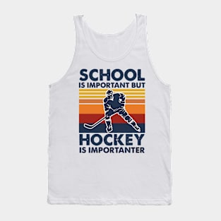 School Is Important But Hockey Is Importanter Tank Top